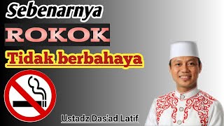 Sebenarnya ROKOK tidak berbahaya... - Ustadz Das'ad Latif