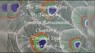 Bhagavad Gita Chapter 6 as taught by Srivatsa Ramaswami