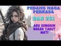 BAB 261 | AKU SUNGGUH NGGAK TAKUT MATI I Xander Ye | PEDANG NAGA | UANG DARI INTERNET