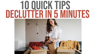 Declutter in 5 Minutes: 10 Quick Tips