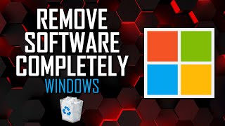 How to COMPLETELY REMOVE SOFTWARE on Windows