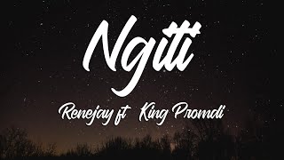 NGITI - Renejay ft. King Promdi (Lyrics)