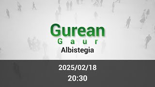 GAUEKO ALBISTEGIA 2025/02/18