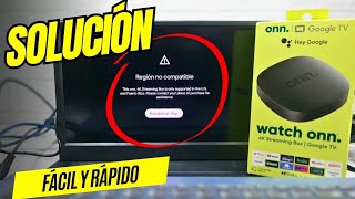 REGIÓN NO COMPATIBLE! SOLUCIÓN EN TV BOX WATCH ONN, FÁCIL Y RÁPIDO! 4K 2024👌