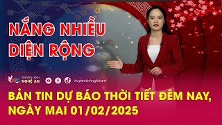 Bản tin Dự báo thời tiết đêm nay, ngày mai 01/02/2025