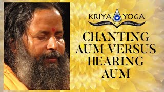 Chanting Aum Versus Hearing Aum