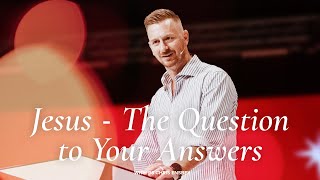 Jesus -  The Question to Your Answers | Ps Chris Ensbey