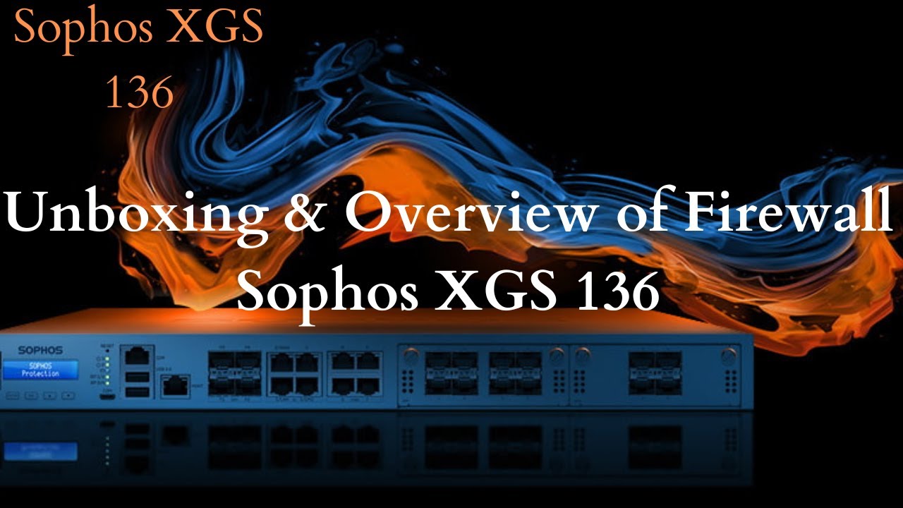 Unboxing & Overview Of Firewall Sophos XGS 136 | Sophos Firewall ...