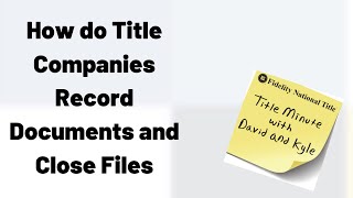 How do Title Companies Record Documents and Close Files ?