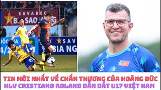 Hoàng Đức bị chấn thương - HLV Cristiano Roland trở lại cầm U17 Việt Nam