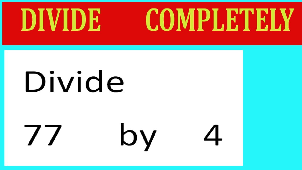 Divide 77 By 4 Divide Completely Youtube