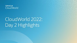 CloudWorld 2022: Day 2 Highlights