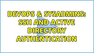 DevOps & SysAdmins: SSH and Active Directory authentication (2 Solutions!!)