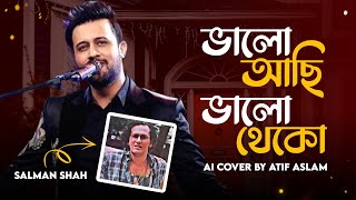 Bhalo Achi Bhalo Theko | ভালো আছি ভালো থেকো | Atif Aslam | Artificial Cover