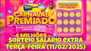 SORTEIO SALARIO EXTRA - TELE SENA CARNAVAL PREMIADO 2025 - TERÇA-FEIRA (11/02/2025)