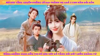 Nữ đặc công xuyên không cổ đại năm đói kém dùng không gian siêu thị cứu vớt bá tánh