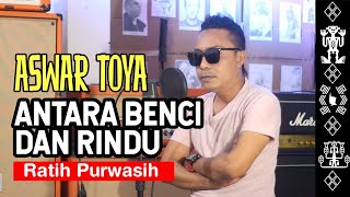 Lagu Nostalgia Enak Didengar | ANTARA BENCI DAN RINDU (RATIH PURWASIH) by ASWAR TOYA | Terbaru 2023