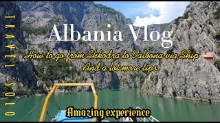 HOW TO VISIT VALBONA FROM SHKODRA VIA SHIP? IS IT WORTH IT? HOW WAS THE SHIP EXPERIENCE IN ALBANIA?