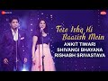 Tere Ishq Ki Baarish Mein | #ZeeMusicOriginals |Ankit Tiwari & Shivangi Bhayana |Rishabh Srivastava