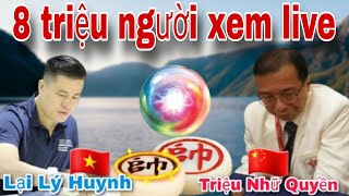 Trận cờ triệu triệu người xem live giữa Lại Lý Huynh vs Triệu Nhữ Quyền