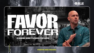 Favor Forever A Sound Mind Pleases The Lord | Ben Meckel | MC Dallas