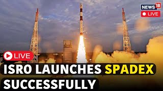 SpaDeX ISRO LIVE | ISRO PSLV-C60 SpaDex Successfully Launched | SRO PSLV-C60 SpaDeX Launch | N18L