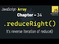JavaScript - 34 | How reduceRight() is DIFFERENT from reduce() | JavaScript Array Methods