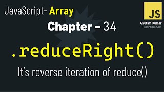 JavaScript - 34 | How reduceRight() is DIFFERENT from reduce() | JavaScript Array Methods