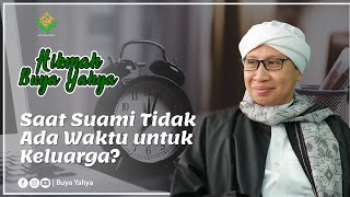 Saat Suami Tidak Ada Waktu untuk Keluarga? - Hikmah Buya Yahya