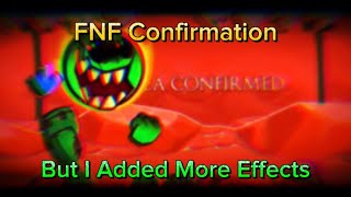 FNF Confirmation But With More Effects