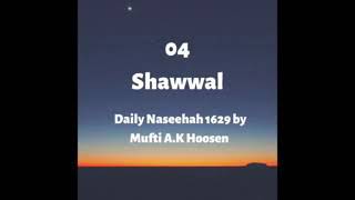 04 SHAWWAL. Historical Fact, Duaa and Sunnah for the day. Daily Naseehah 1629 by Mufti A.K Hoosen.