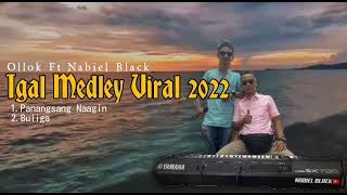 MEDLEY VIRAL🔥 PANANGSANG NAAGIN VS BULIGA 2022 OLLOK feat NABIEL BLACK