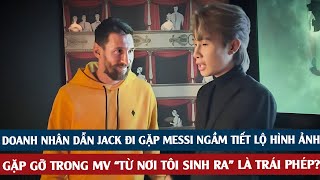 Jack đưa hình ảnh Messi vào MV: trái phép và bị yêu cầu gỡ?