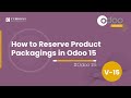 How to Reserve Product Packagings in Odoo 15 | Odoo 15 Inventory | Enterprise Edition