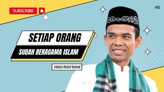 Sejak Kapan Kita Ini Masuk Islam? - Ustadz Abdul Somad