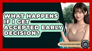 What Happens If I Get Accepted Early Decision? - The College Explorer