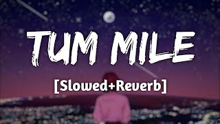 Tum Mile | [Slowed+Reverb] - Javed Ali | Lofi Song | 10 PM LOFi