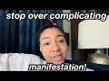 stop over complicating manifesting | law of assumption ￼