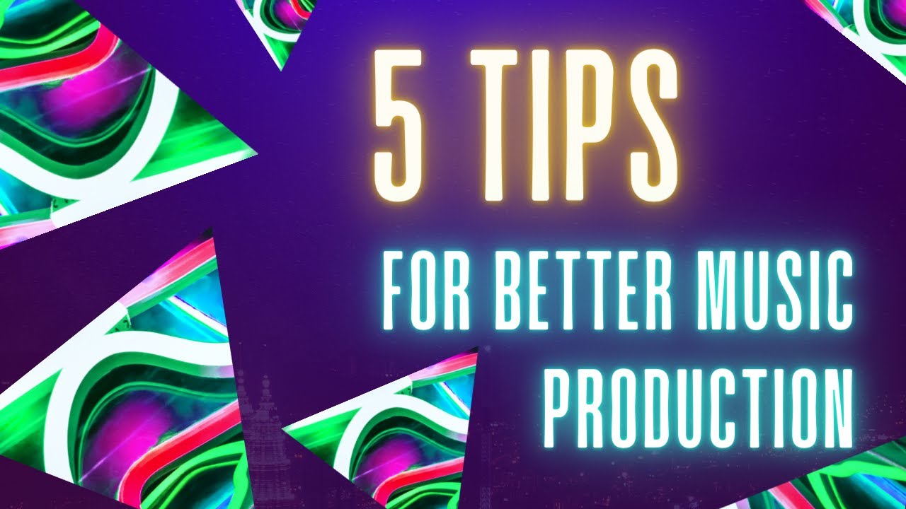 5 Tips For Better And Effective Music Production - YouTube