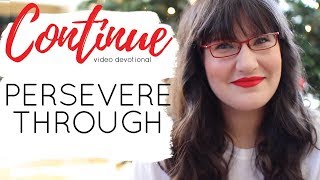 Continue Devotional | Persevering Through