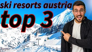 Top 3 Ski Resorts in Austria – The Ultimate Winter Getaway!