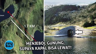 KAPAL LEWAT DI BAWAH GUNUNG! INILAH PROYEK MENJEBOL GUNUNG AGAR KAPAL BESAR BISA MELINTAS!