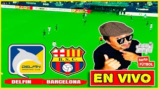 🔴 Delfín vs Barcelona 🚨 LIGAPRO ECUADOR  | Fase 1 |  EN VIVO