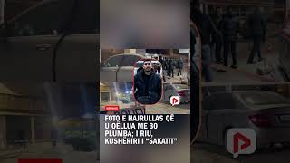 Foto e Hajrullas që u qëllua me 30 plumba; i riu, kushëriri i “Sakatit”