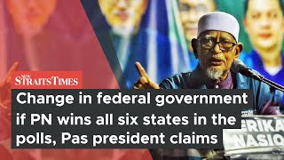 Change in federal government if PN wins all six states in the polls, Pas president claims