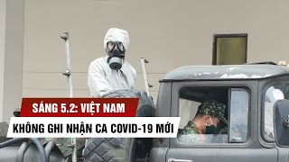 Sáng 5.2: Việt Nam lần đầu không có ca Covid-19 mới sau nhiều ngày "bão tố"