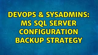 DevOps & SysAdmins: MS SQL Server configuration backup strategy (2 Solutions!!)