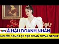 Á hậu Doanh nhân Đỗ Thị Vân Anh - Người sáng lập Tập đoàn Dova Group |VTV2