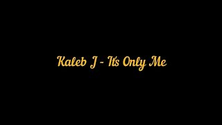 Kaleb J - It's Only Me (Studio Version) | Lirik Video