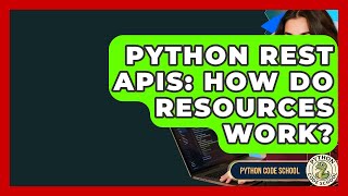 Python REST APIs: How Do Resources Work? - Python Code School